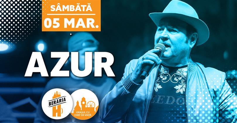 Concert Azur cântă în Orașul cu Chef de Viață, sâmbătă, 05 martie 2022 18:30, Beraria H