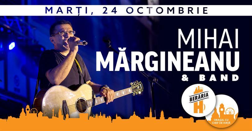 Concert Mihai Mărgineanu & Band în concert la Berăria H, marți, 24 octombrie 2017 20:00, Beraria H