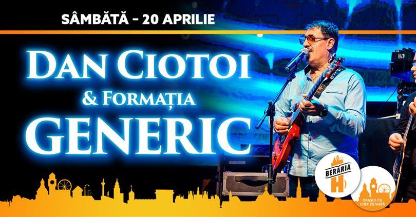 Concert Dan Ciotoi & Formația Generic // 20 aprilie // Berăria H, sâmbătă, 20 aprilie 2019 20:30, Beraria H