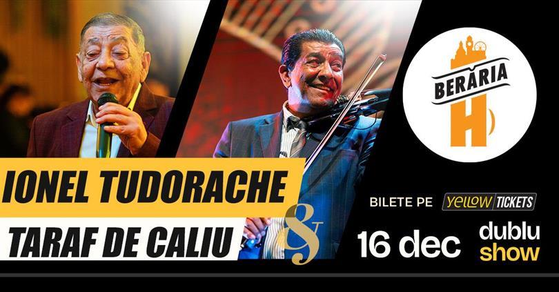 Concert Dublu Show Lăutăresc: Ionel Tudorache & Taraf de Caliu LIVE @ Berăria H, marți, 16 decembrie 2025 18:00, Beraria H