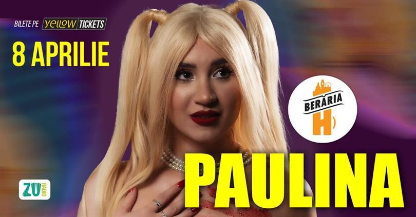 Concert Paulina LIVE @ Berăria H – 8 Aprilie, Tuesday, 08 April 2025 18:00, Beraria H