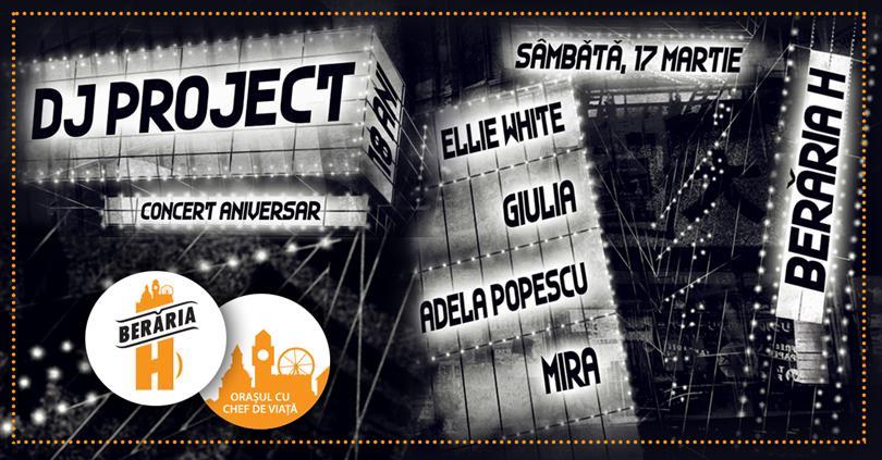 Concert DJ Project - 18 ani - Concert Aniversar la Berăria H, sâmbătă, 17 martie 2018 22:00, Beraria H