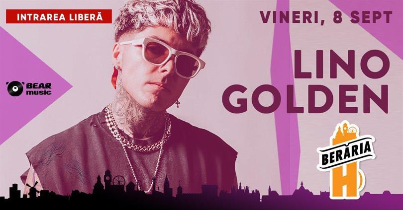 Concert Lino Golden - #PrimaDată la Berăria H, vineri, 08 septembrie 2023 21:00, Beraria H