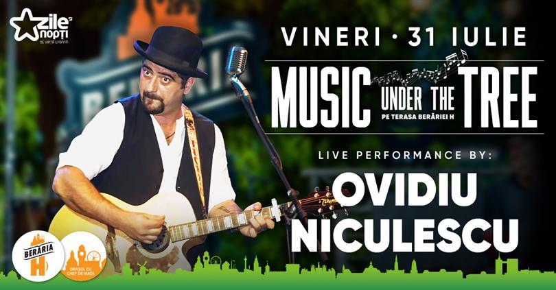 Concert Concert Ovidiu Niculescu // Music Under The Tree // Berăria H, vineri, 31 iulie 2020 18:45, Beraria H