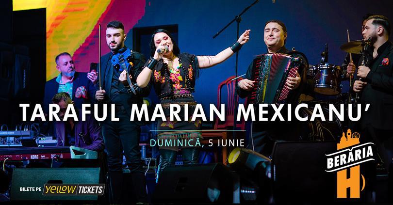 Concert Taraful Marian Mexicanu' cântă în Orașul cu Chef de Viață, duminică, 05 iunie 2022 19:30, Beraria H