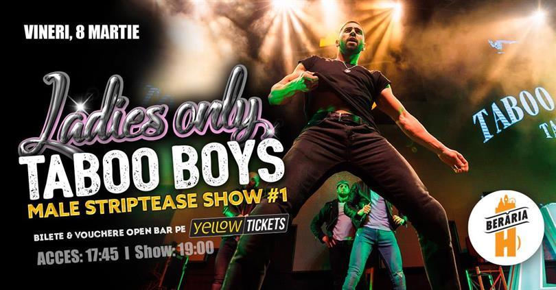 Concert Ladies-Only: Taboo Boys // Male Strippers // Show #1 (8 martie, ora 19:00), vineri, 08 martie 2024 17:45, Beraria H