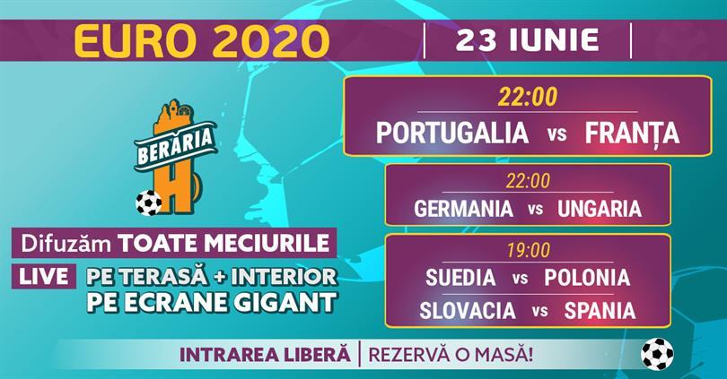 Concert EURO 2020 #LIVE | 23 IUNIE | Portugalia vs Franța, Slovacia vs Spania, Ger.., miercuri, 23 iunie 2021 19:00, Beraria H