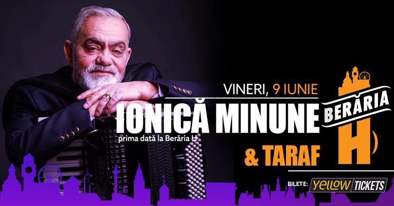Concert Ionică Minune & Taraf I for the first time at Berăria H, Friday, 09 June 2023 17:00, Beraria H
