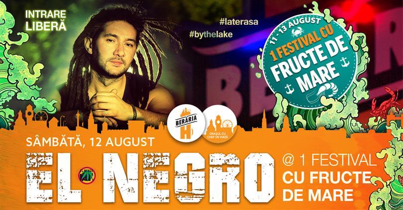 Concert Concert El Negro @ 1 Festival cu Fructe de Mare, sâmbătă, 12 august 2017 20:00, Beraria H