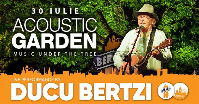 Concert Concert Ducu Bertzi @ Acoustic Garden, marți, 30 iulie 2019 19:30, Beraria H