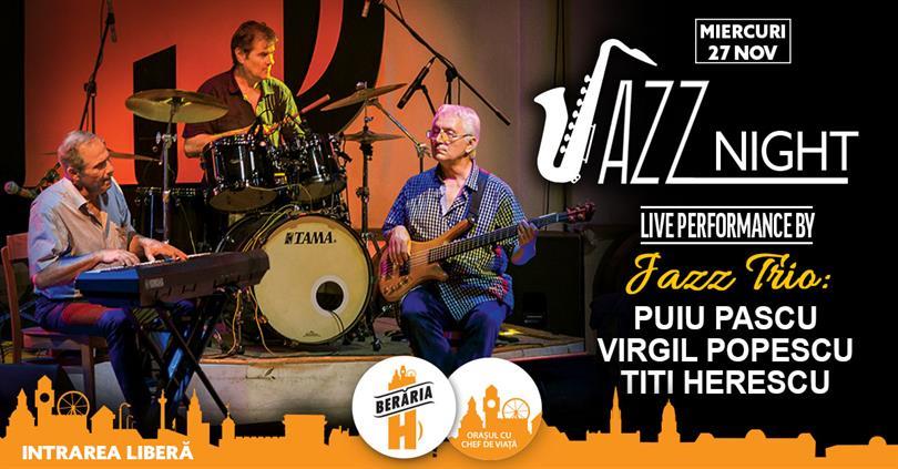 Concert Jazz Night #LIVE w/ Jazz Trio @ Berăria H, Wednesday, 27 November 2019 19:00, Beraria H