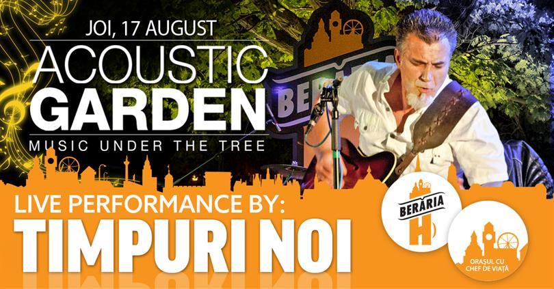 Concert Timpuri Noi BIO @ Acoustic Garden, joi, 17 august 2017 20:00, Beraria H