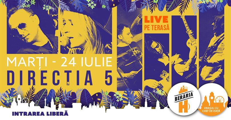 Concert Concert Direcția 5 ✗ LIVE #PeTerasă la Berăria H, marți, 24 iulie 2018 19:00, Beraria H