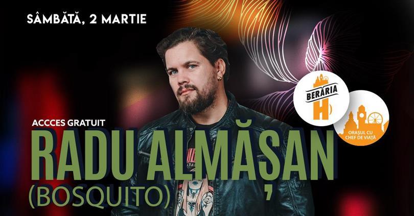 Concert Radu Almășan (Bosquito) #Acoustic  @Berăria H, Saturday, 02 March 2024 16:30, Beraria H