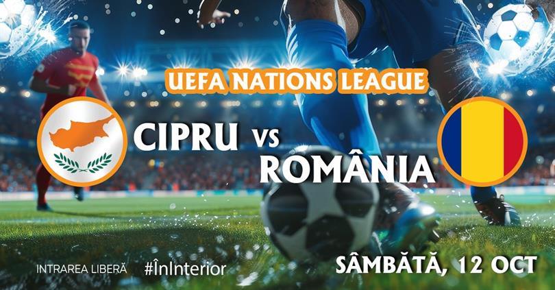 Concert Cipru vs. România I UEFA Nations League, sâmbătă, 12 octombrie 2024 20:45, Beraria H