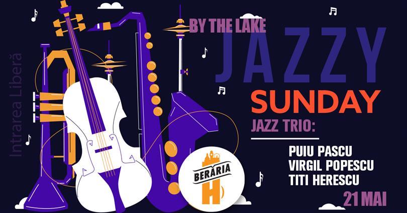 Concert Jazzy Sunday with Puiu Pascu, Virgil Popescu, Titi Herescu Trio la @Berăria H I #ByTheLake, Sunday, 21 May 2023 12:30, Beraria H