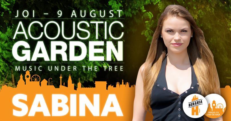 Concert Sabina @ Acoustic Garden, joi, 09 august 2018 19:00, Beraria H