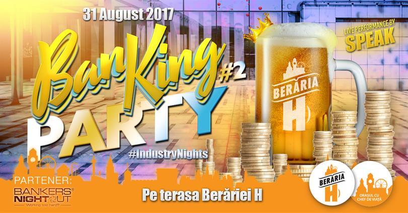 Concert BanKing Party #2 / #IndustryNights, joi, 31 august 2017 20:00, Beraria H