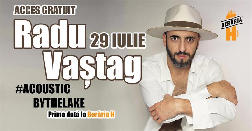 Concert Radu Vaștag // Acoustic #ByTheLake // Prima dată la Berăria H, Monday, 29 July 2024 17:00, Beraria H