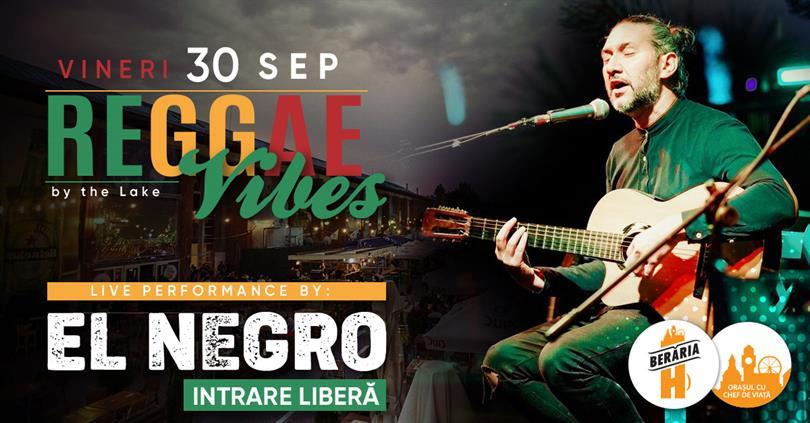 Concert El Negro (Acoustic) LIVE - Reggae Vibes #bythelake, vineri, 30 septembrie 2022 17:30, Beraria H