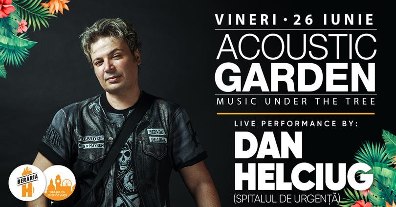 Concert Dan Helciug (Spitalul de Urgență) @ Acoustic Garden, vineri, 26 iunie 2020 19:00, Beraria H