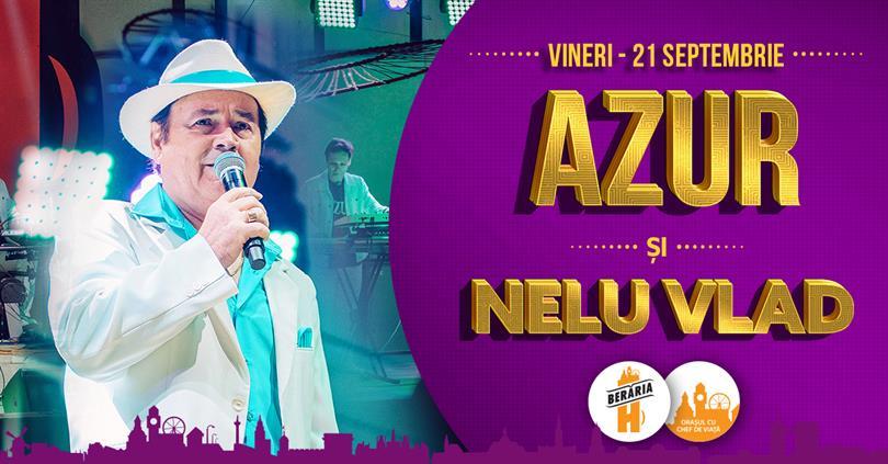 Concert AZUR și Nelu Vlad în concert la Berăria H, vineri, 21 septembrie 2018 21:00, Beraria H