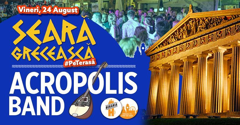 Concert Seară Grecească: Acropolis Band revine #PeTerasă la Berăria H, vineri, 24 august 2018 20:00, Beraria H