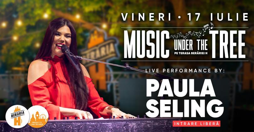 Concert Paula Seling // 17 iulie // Music Under The Tree, vineri, 17 iulie 2020 18:45, Beraria H