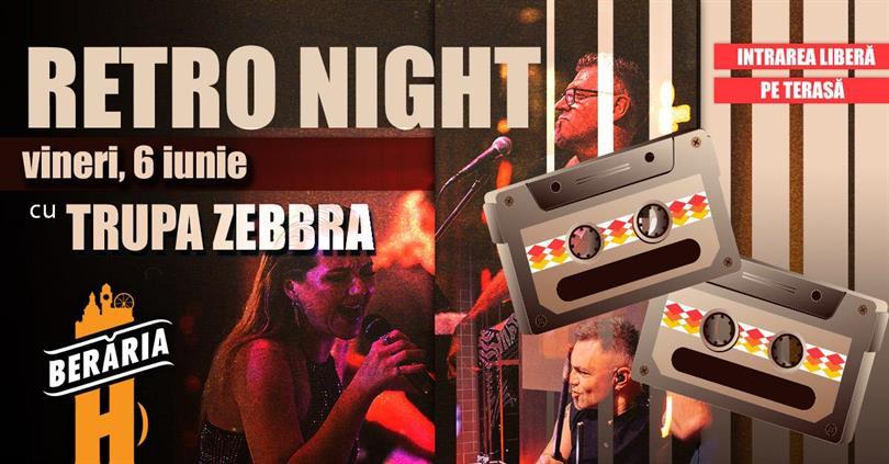 Concert RETRO Night / '80-2000's hits / #live w. Trupa Zebbra, vineri, 06 iunie 2025 17:30, Beraria H