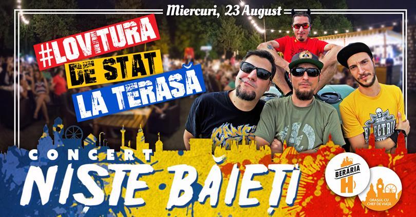 Concert Niște Băieți în Concert - 23 August / # Lovitura De Stat La Terasă, miercuri, 23 august 2017 20:00, Beraria H