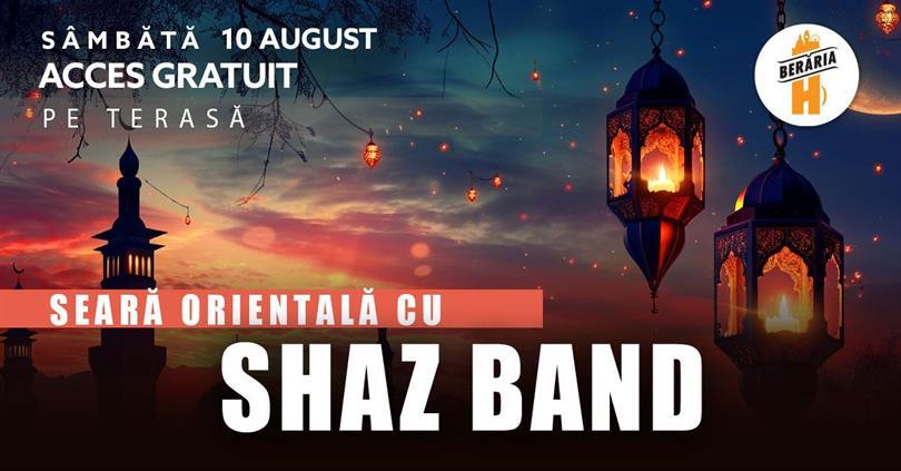 Concert Seară Orientală cu Shaz Band // Pe Terasă, sâmbătă, 10 august 2024 17:30, Beraria H