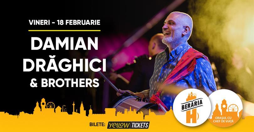 Concert Concert Damian Drăghici & Brothers @ Berăria H, vineri, 18 februarie 2022 17:30, Beraria H