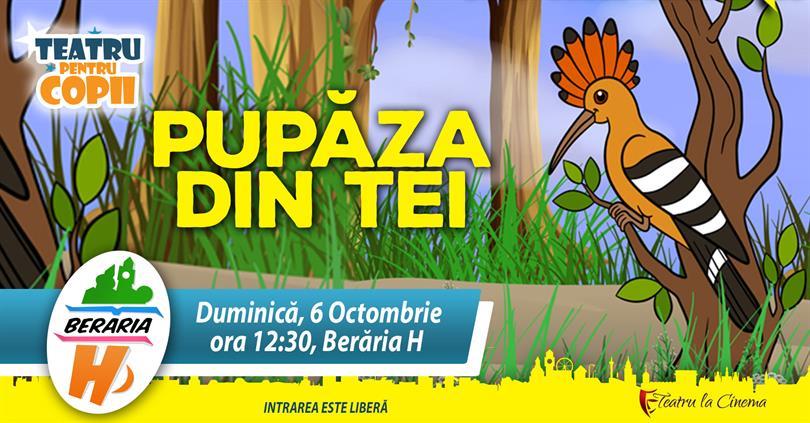 Concert Teatru pentru copii - Pupăza din tei, duminică, 06 octombrie 2019 11:30, Beraria H