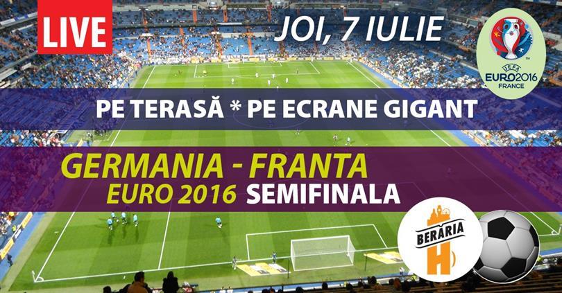 Concert Germania - Franta (semifinala EURO 2016), joi, 07 iulie 2016 20:00, Beraria H