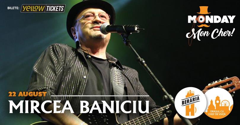 Concert Mircea Baniciu @ Monday, Mon Cher!, Monday, 22 August 2022 17:45, Beraria H