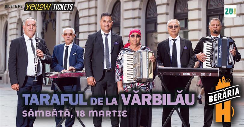 Concert Taraful de la Vărbilău - concert în Orașul cu Chef de Viață // București - Berăria H, sâmbătă, 18 martie 2023 21:45, Beraria H