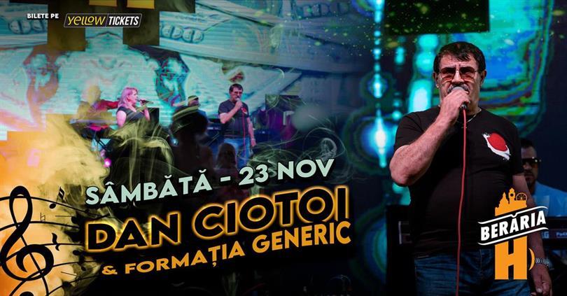 Concert Dan Ciotoi și Formația Generic în concert la Berăria H, sâmbătă, 23 noiembrie 2024 21:45, Beraria H