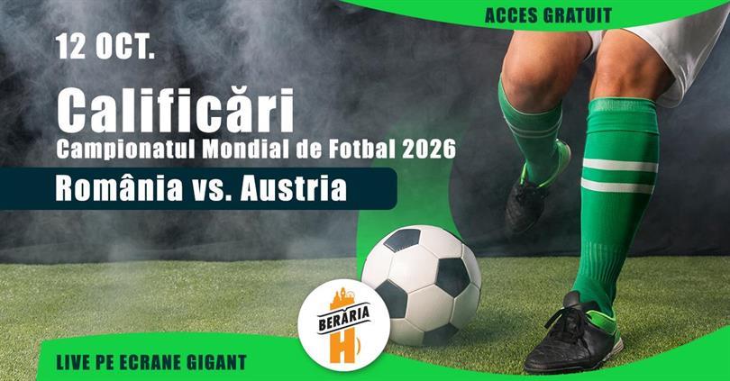 Concert România vs. Austria - Calificări pentru Campionatul Mondial 2026, duminică, 12 octombrie 2025 18:00, Beraria H