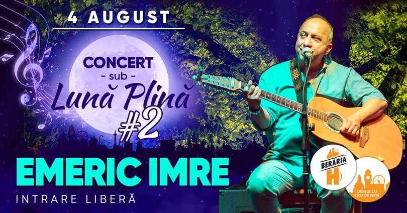 Concert Emeric Imre x Concert Sub Lună Plină #2, marți, 04 august 2020 18:45, Beraria H