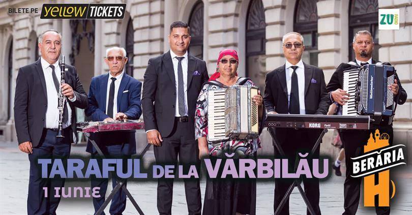 Concert Taraful de la Vărbilău vine în Orașul cu Chef de Viață, joi, 01 iunie 2023 19:00, Beraria H