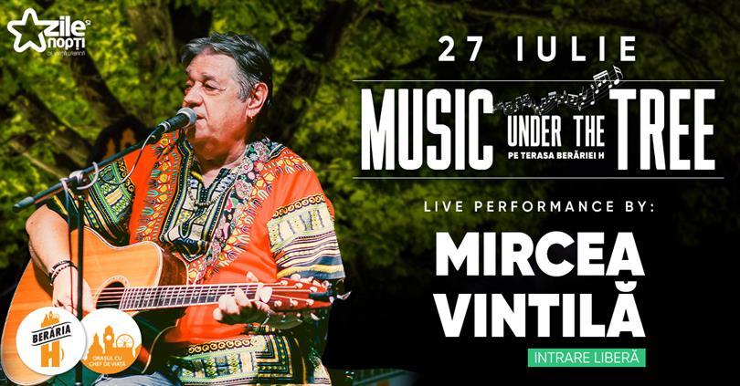 Concert Mircea Vintilă // 27 iulie // Music Under The Tree, luni, 27 iulie 2020 18:45, Beraria H