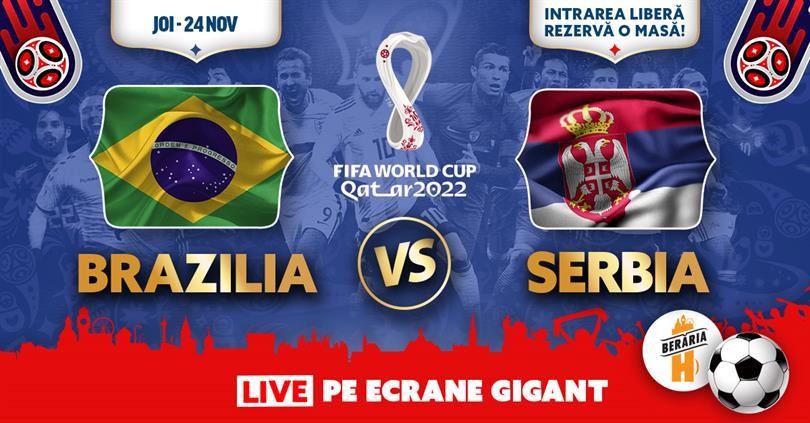 Concert Brazilia vs. Serbia | Fifa World Cup 2022 | #Live pe ecrane GIGANT, joi, 24 noiembrie 2022 18:00, Beraria H