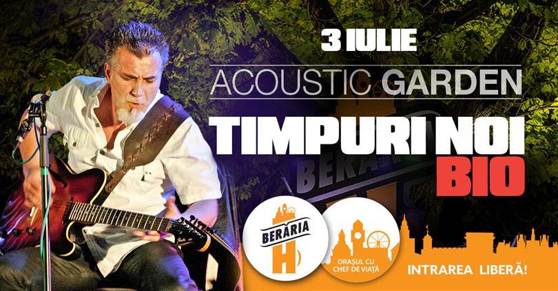 Concert Concert Timpuri Noi // Acoustic Garden // 3 iulie, miercuri, 03 iulie 2019 19:45, Beraria H