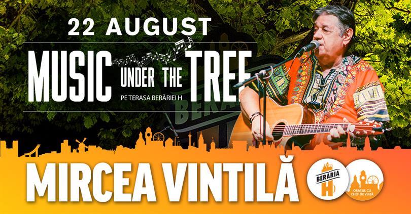 Concert Mircea Vintilă @ Music Under The Tree, joi, 22 august 2019 19:45, Beraria H