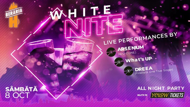 Concert White Nite *all night party* w/ ARSENIUM (ex O-ZONE) | What’s UP | DREEA, sâmbătă, 08 octombrie 2022 21:45, Beraria H