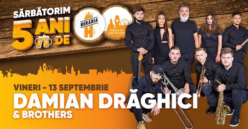 Concert Damian Drăghici & Brothers // 5 ani de Berăria H, vineri, 13 septembrie 2019 21:45, Beraria H