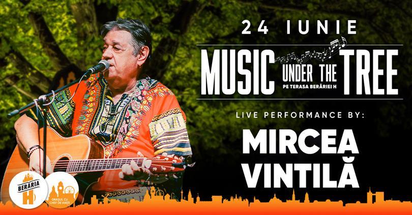 Concert Mircea Vintilă // 24 iunie // Music Under The Tree, miercuri, 24 iunie 2020 18:45, Beraria H