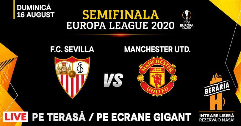 Concert Sevilla vs. Manchester Utd / Semifinala Europa League / Berăria H, duminică, 16 august 2020 20:30, Beraria H