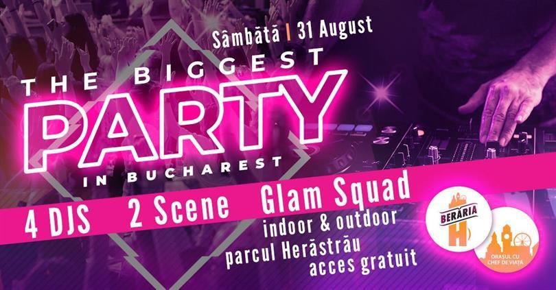 Concert The Biggest Party in Bucharest // 2 scene ✗ 2 DJs ✗ The Glam Squad // Indoor & Outdoor, Saturday, 31 August 2024 21:00, Beraria H
