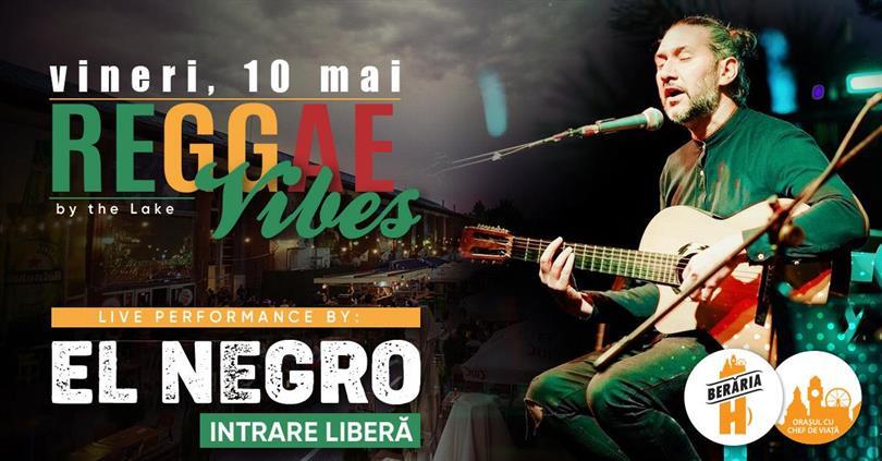 Concert Raggae Vibes w. El Negro la Berăria H I #PeTerasă, Friday, 10 May 2024 18:00, Beraria H